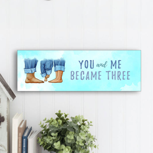 You & Me Became Three Mother's Day Sign